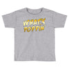 What's Poppin Toddler T-shirt