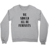 We Should All Be Feminists Crewneck Sweatshirt
