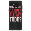 why is the carpet all wet todd.. Samsung Galaxy S8