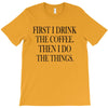 coffee then the things T-Shirt