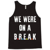 Friends Quote - We Were On A Break Tank Top