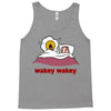 wakey wakey Tank Top
