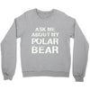 ask me about my polar bear Crewneck Sweatshirt
