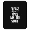please don't make me do stuff. Mousepad
