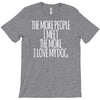 the more people i meet the more i love my dog T-Shirt