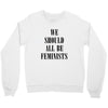 We Should All Be Feminists Crewneck Sweatshirt