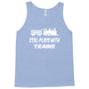 i still play with trains Tank Top