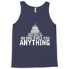 contrary to popular belief, no one owes you anything Tank Top