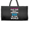My Daughter Has The Most Awesome Dad In The World Weekender Totes