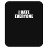 i hate everyone Mousepad
