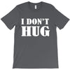 i don't hug T-Shirt