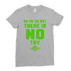 Do Or Do Not There Is No Try Ladies Fitted T-Shirt