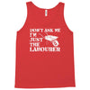 don't ask me i'm just the labourer Tank Top