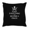 fuck everything and become a pirate black womens Throw Pillow
