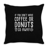 coffee or donuts Throw Pillow