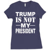 trump is not my president Ladies Fitted T-Shirt