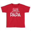 Only the Best Dads get Promoted to Papa Toddler T-shirt