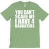 you can't scare me i have four daughters T-Shirt