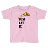 just eat it pizza lover Toddler T-shirt