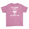 is it wine oclock yet Youth Tee