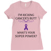 I Am Kicking Cancers Butt Whats Your Superpower? Ladies Fitted T-Shirt