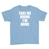 take me drunk i'm home Youth Tee