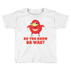 Do You Know Da Wae, THE WAY, DA WAE, Finding Da Wae, Ugandan Knuckles, Toddler T-shirt