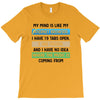 My Mind is Like My internet Browser i Have 19 Tabs Open 3 Are Frozen A T-Shirt