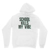 school kills my vibe Unisex Hoodie