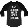 bad choices make good stories 3/4 Sleeve Shirt