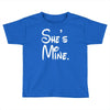 she's mine Toddler T-shirt
