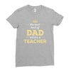 the best kind of dad raises a teacher. father's day gift for dad. Ladies Fitted T-Shirt