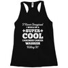 i never imagined i would be a super cool carcinoid cancer warrior kill Racerback Tank