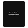 i can be bribed with video games. Mousepad