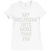 my girlfriend lifts more than you Ladies Fitted T-Shirt