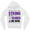 we don't know how strong we are until being strong is the only choice Zipper Hoodie