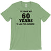 it took me 60 years T-Shirt