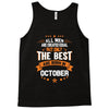 All Men Created Equal But The Best Born In October Tank Top