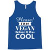 please i was vegan before it was cool Tank Top