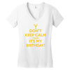 keep calm cause it s my birthday Women's V-Neck T-Shirt
