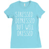 stressed depressed but well dressed Ladies Fitted T-Shirt