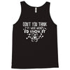 don't you think if i were wrong i'd know Tank Top