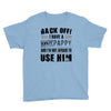 back off i have a crazy pappy and i'm not afraid to user him Youth Tee