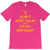 keep calm cause it s my birthday T-Shirt