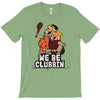 we be clubbin' T-Shirt