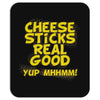 cheese sticks real good yup mhhmm! Mousepad