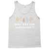 Baby Why You Bullshittin Tank Top