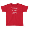 crows aint loyal Toddler T-shirt