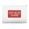 I Don't See You In My Dreams Anymore Accessory Pouches