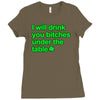 i will drink you bitches under the table Ladies Fitted T-Shirt